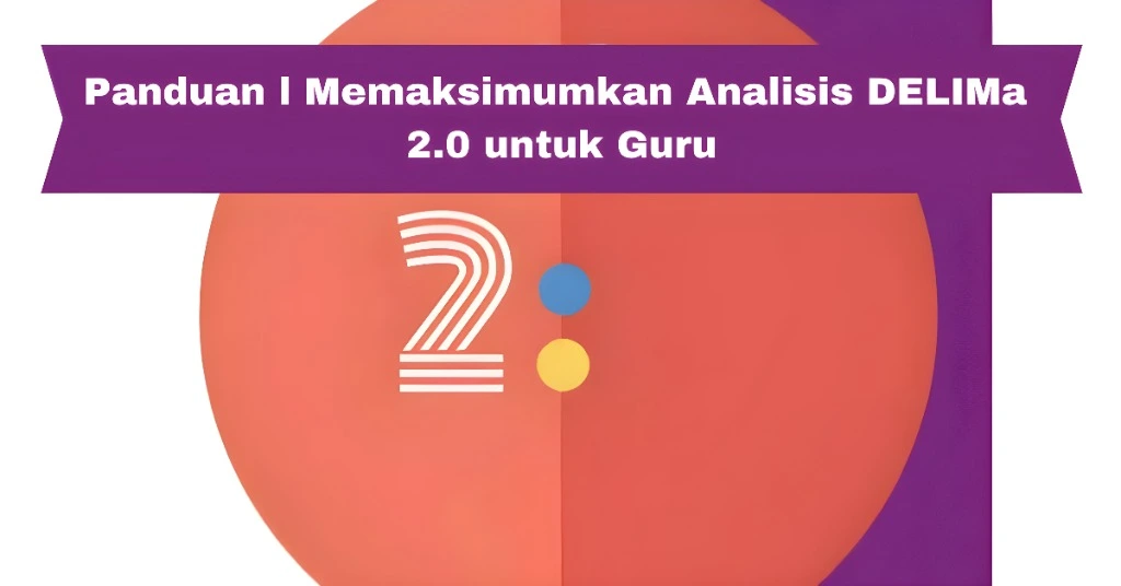 Panduan l Memaksimumkan Analisis DELIMa 2.0 untuk Guru